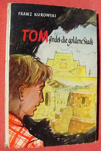 (1016136) Kurowski "Tom findet die goldene Stadt" Band 1 / 1954. Engelbert Pfriem-Verlag, Wuppertal