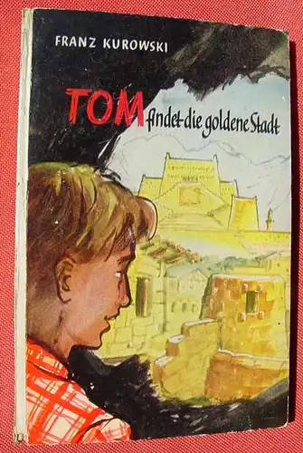 () Kurowski "Tom findet die goldene Stadt" Band 1 / 1954. Engelbert Pfriem-Verlag, Wuppertal