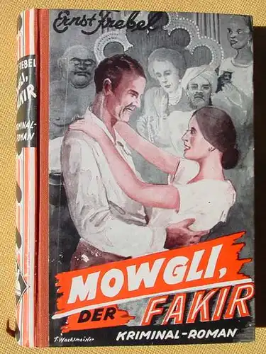 () Frebel "Mowgli, der Fakir" . Kriminal-Roman. Linden-Verlag 1952 M.Gladbach-Hardt