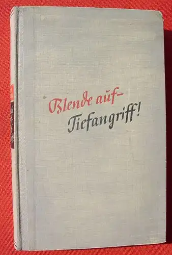 (1015214) "Blende auf - Tiefangriff !" Wir filmen den Krieg. 232 S., 1941 Im Deutschen Verlag, Berlin 1. Auflage