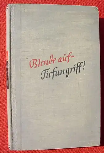 () "Blende auf - Tiefangriff !" Wir filmen den Krieg. 232 S., 1941 Im Deutschen Verlag, Berlin 1. Auflage