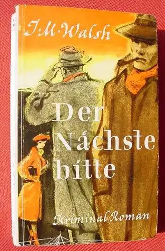 () Walsh "Der Naechste, bitte". Kriminalroman. Amsel-Romane. 236 S., um 1954 ? 1. A., Berlin