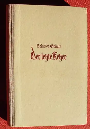 () Grimm "Der letzte Ketzer" 200 S., Verlag Strecker u. Schroeder, Stuttgart 1937