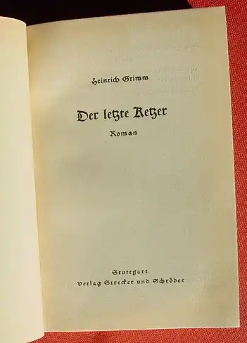 () Grimm "Der letzte Ketzer" 200 S., Verlag Strecker u. Schroeder, Stuttgart 1937