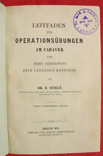 () Gurlt. Operationsuebungen am Cadaver. 190 S., Hirschwald, Berlin 1876