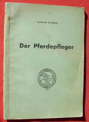 () Scholz "Der Pferdepfleger". 154 S., Marschall, Berlin 1942, 1. Auflage