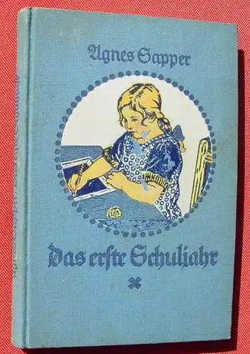 () Sapper "Das erste Schuljahr". Mit Vollbildern. 176 S., Gundert-Verlag, Stuttgart 1930