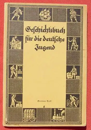 () "Geschichtsbuch fuer die deutsche Jugend". (von 1816 - 1930). Quelle & Meyer, Leipzig 1931