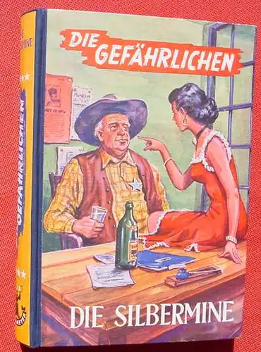 (1006214) DIE GEFAEHRLICHEN "Die Silbermine". Hilgendorff.  Wildwest. 256 S., 1953 Muenchmeyer-Verlag, Muenchen