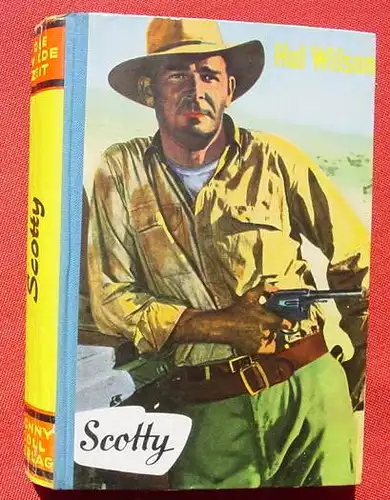 (1006229) Hal Wilson "Scotty". Die Wilde Zeit. 256 S., 1955 Conny Coell-Verlag, Muenchen-Pasing