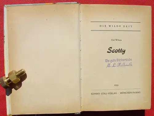 (1006229) Hal Wilson "Scotty". Die Wilde Zeit. 256 S., 1955 Conny Coell-Verlag, Muenchen-Pasing
