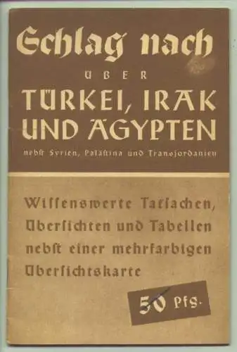 () "Schlag nach über Türkei, Irak und Ägypten".  32 Seiten-Heft. Verlag Bibliograph. Institut, Leipzig 1940. (ohne Kartenbeilage)