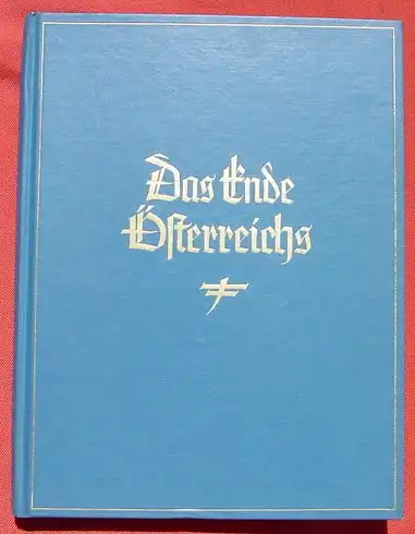 () Dachauer "Das Ende Oesterreichs" 236 S., Verlag, Weller, Berlin 1939
