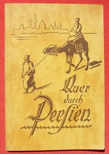 Quer durch Persien. Ruehling. Advent-Verlag 1. A. Hamburg 1934 (0082479)