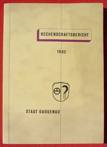 Stadt Gaggenau Rechenschaftsbericht 1962. 144 Seiten (0082624)