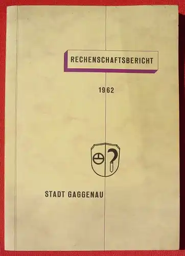 Stadt Gaggenau Rechenschaftsbericht 1962. 144 Seiten ()