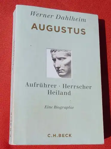 () Dahlheim "Augustus – Aufrührer, Herrscher, Heiland" Eine Biographie. Siehe bitte Beschreibung u. Bilder