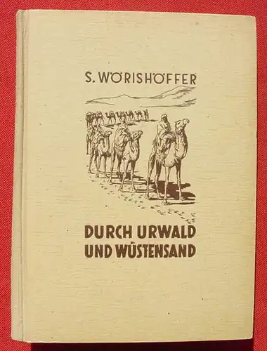 (1006020) Woerishoeffer "Durch Urwald und Wuestensand". 1950 Deutsche Buchvertriebsgesellschaft, Duesseldorf