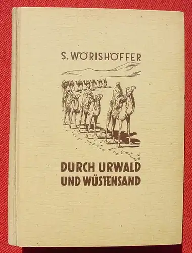 () Woerishoeffer "Durch Urwald und Wuestensand". 1950 Deutsche Buchvertriebsgesellschaft, Duesseldorf