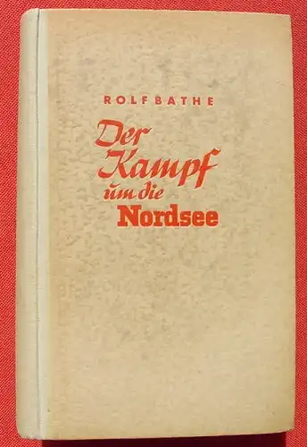 () Bathe "Der Kampf um die Nordsee" Norwegen 1939-40. 1. Auflage ! 1941. 310 S., Stalling-Verlag