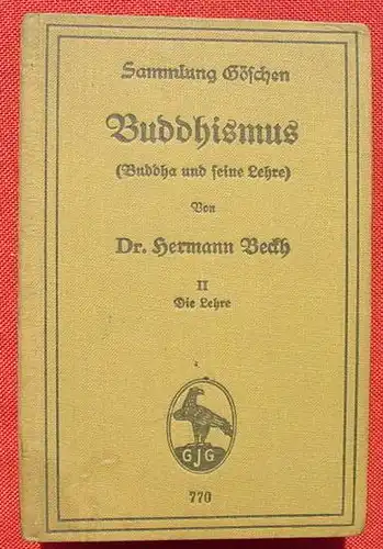 () Beckh "Buddhismus (Buddha und seine Lehre)". Goeschen, Bd. 770. II.  "Die Lehre". 142 S., Berlin / Leipzig 1920