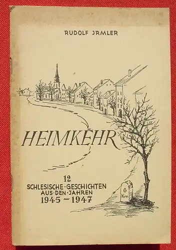 () Irmler "Heimkehr". Schlesische Geschichten. 64 S., Weber Verlag Lorch 1951