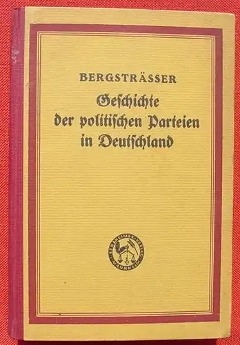 (1006082) Bergstraesser "Geschichte der politischen Parteien in Deutschland". 222 S., 1928