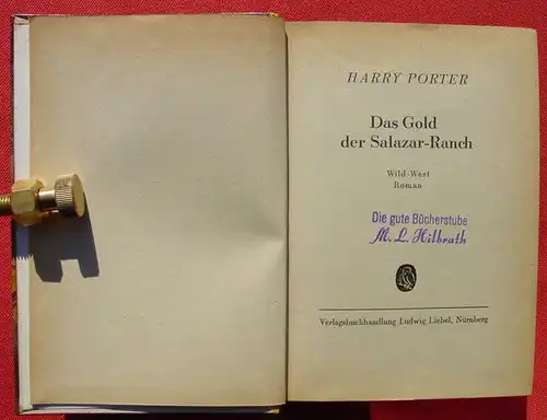 () Porter "Das Gold der Salazar-Ranch". Wildwest. 256 S., Walter Junck. Liebel-Verlag, Nuernberg