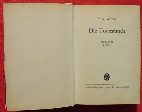 (1005721) Ben Frank "Die Todesranch". 256 S., Wildwest. Liebel-Verlag, Nuernberg
