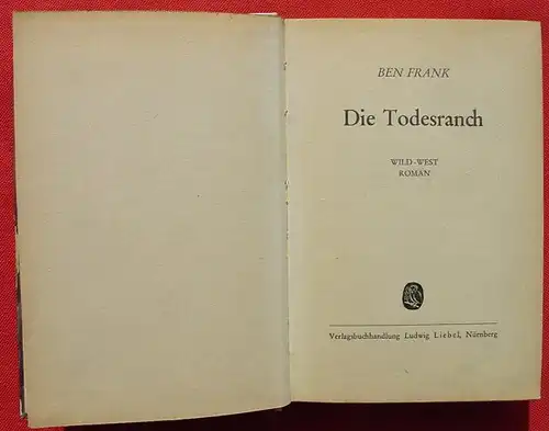 () Ben Frank "Die Todesranch". 256 S., Wildwest. Liebel-Verlag, Nuernberg