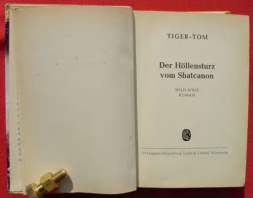 () TIGER-TOM "Der Hoellensturz vom Shatcanon". 256 S., Wildwest. Liebel-Verlag, Nuernberg