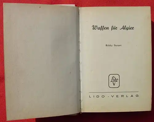 () Robby Burnet "Waffen fuer Algier". 256 S., Abenteuer-Roman. 1956 Lido-Verlag