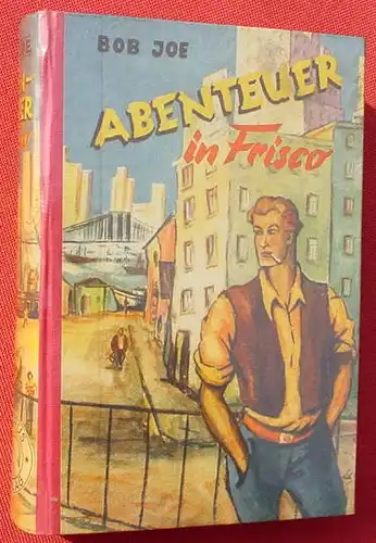 (1005739) Bob Joe "Abenteuer in Frisco". 236 S., Abenteuer-Roman. 1954 Ikarus-Verlag, Andernach