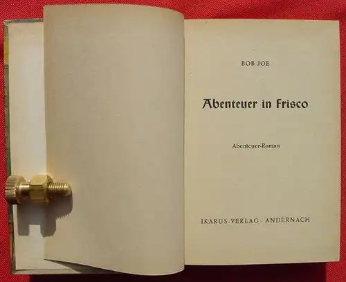 () Bob Joe "Abenteuer in Frisco". 236 S., Abenteuer-Roman. 1954 Ikarus-Verlag, Andernach