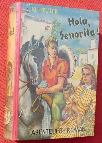 () Jo Reuter "Hola, Senorita !" 256 S., Abenteuer-Roman. 1953 Ikarus-Verlag, Andernach