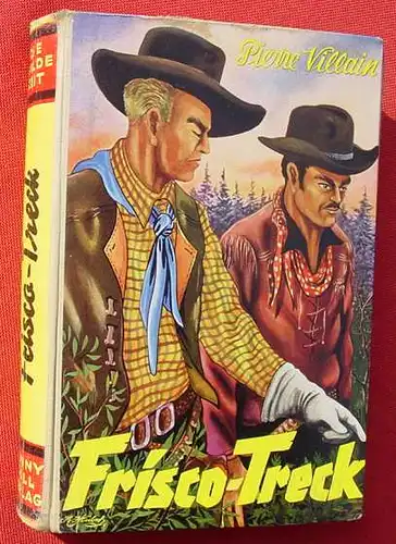 () DIE WILDE ZEIT. Pierre Villain "Frisco-Treck". Wildwest. 256 S., Conny Coell-Verlag 1956