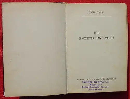 (1005750) Zane Grey "Die Unzertrennlichen". Wildwest. 272 S., AWA-Verlag Flatau, Muenchen