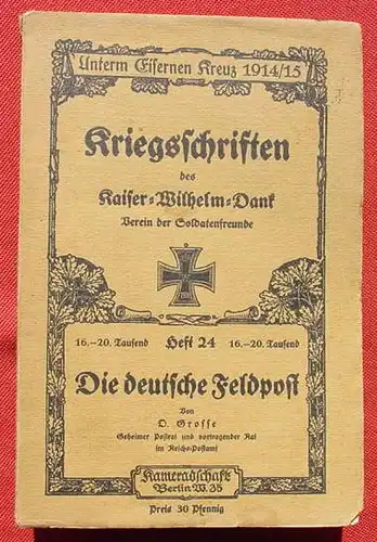 () Grosse "Die deutsche Feldpost". Unterm Eisernen Kreuz 1914/15. 64 S., Verlag Kameradschaft, Berlin