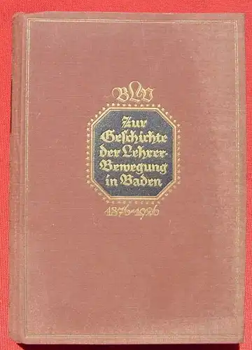 Zur Geschichte der Lehrer-Bewegung in Baden 1876-1926 ()