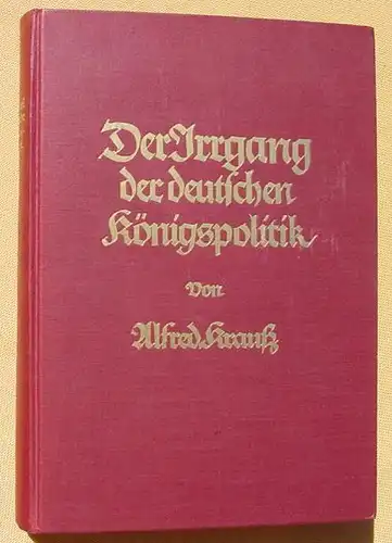Der Irrgarten der deutschen Koenigspolitik. 416 S., Muenchen 1927 ()