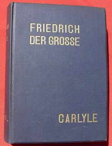 Friedrich der Grosse. Von Carlyle. 536 S., Berlin 1911 ()