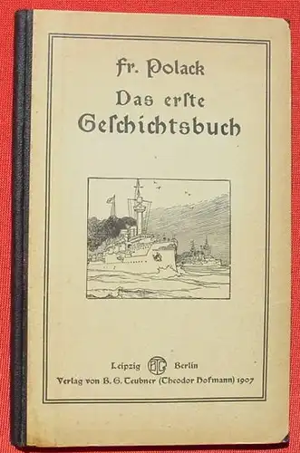 Das erste Geschichtsbuch. Polack. 136 S., Leipzig-Berlin 1907 (0370272)