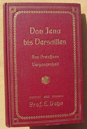 Dahn. Von Jena bis Versailles. Preussens Trauer und Glanz. Braunschweig 1906 (0370256)