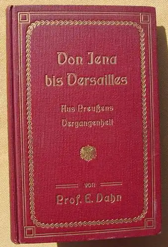 Dahn. Von Jena bis Versailles. Preussens Trauer und Glanz. Braunschweig 1906 ()