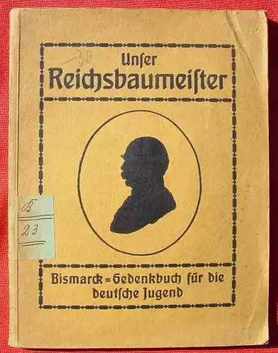 Unser Reichsbaumeister. Bismarck-Gedenkbuch. Dresden 1915 (0370283)