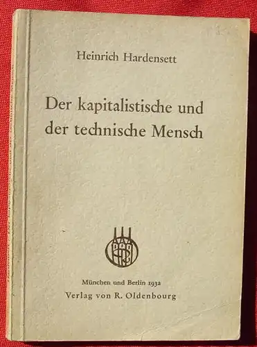 Der kapitalistische und der technische Mensch. Von Hardensett. Muenchen / Berlin 1932 (0370292)