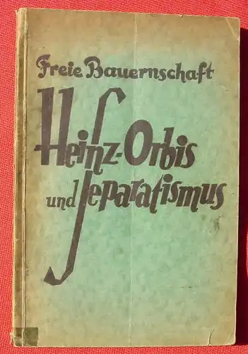 Freie Bauernschaft - Heinz Orbis und Separatismus. 106 S., 1930 (0370311)