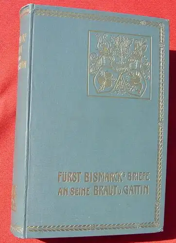 Fuerst Bismarcks Briefe an seine Braut und Gattin. 600 S., Stuttgart 1900 (0370316)
