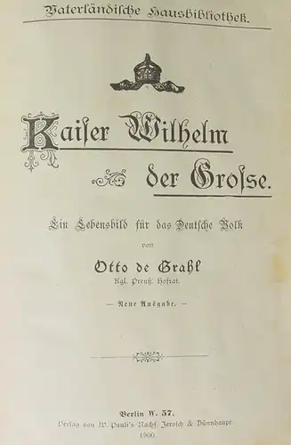 Kaiser Wilhelm der Grosse. Ein Lebensbild. 144 S., Berlin 1900 (0370338)