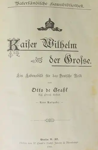 Kaiser Wilhelm der Grosse. Ein Lebensbild. 144 S., Berlin 1900 ()